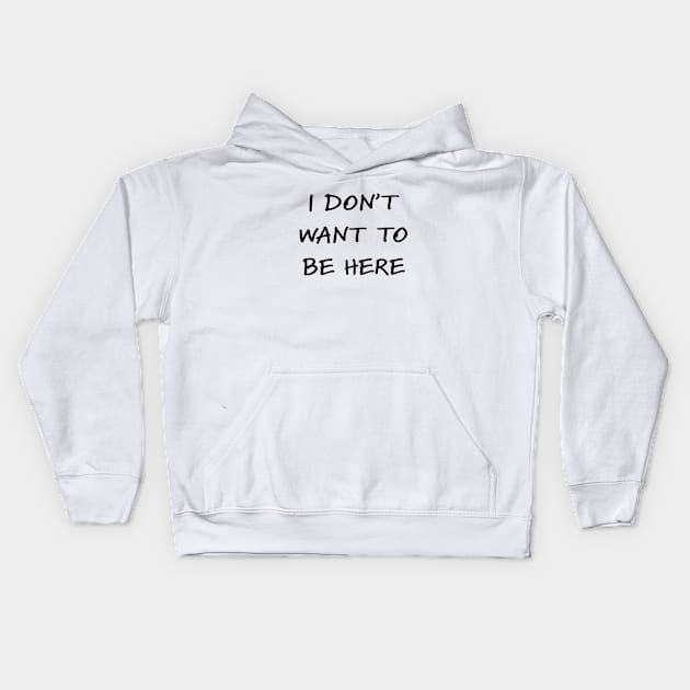 I don't want to be here Kids Hoodie by helengarvey